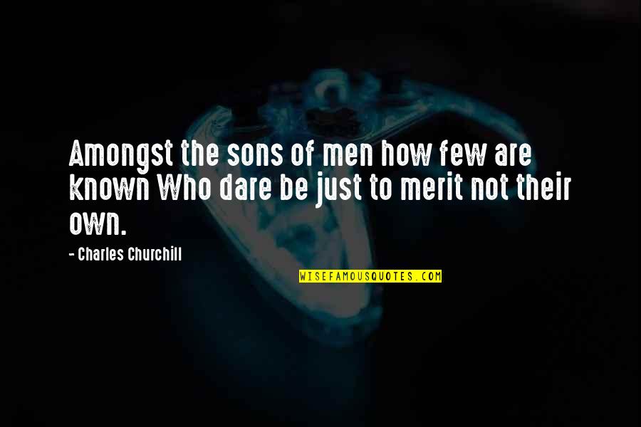 To Be Known Quotes By Charles Churchill: Amongst the sons of men how few are