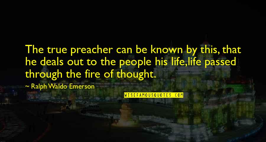 To Be Known Quotes By Ralph Waldo Emerson: The true preacher can be known by this,
