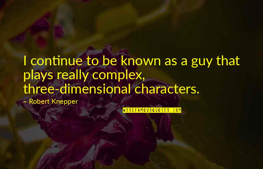 To Be Known Quotes By Robert Knepper: I continue to be known as a guy