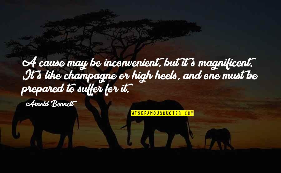 To Be Magnificent Quotes By Arnold Bennett: A cause may be inconvenient, but it's magnificent.