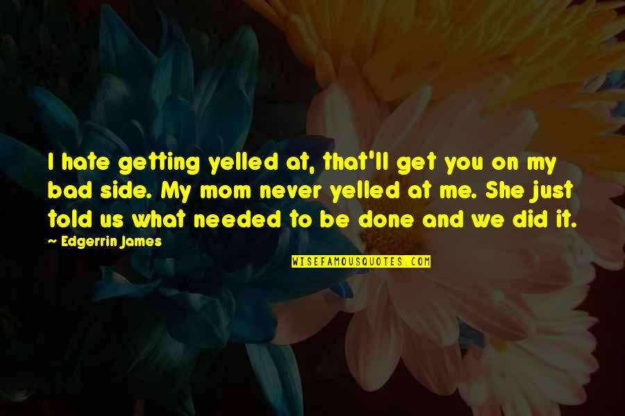 To Be Mom Quotes By Edgerrin James: I hate getting yelled at, that'll get you