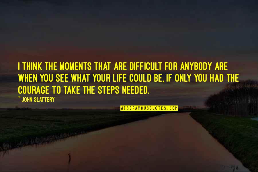 To Be Needed Quotes By John Slattery: I think the moments that are difficult for To Be Needed Quotes By John Slattery: I think the moments that are difficult for