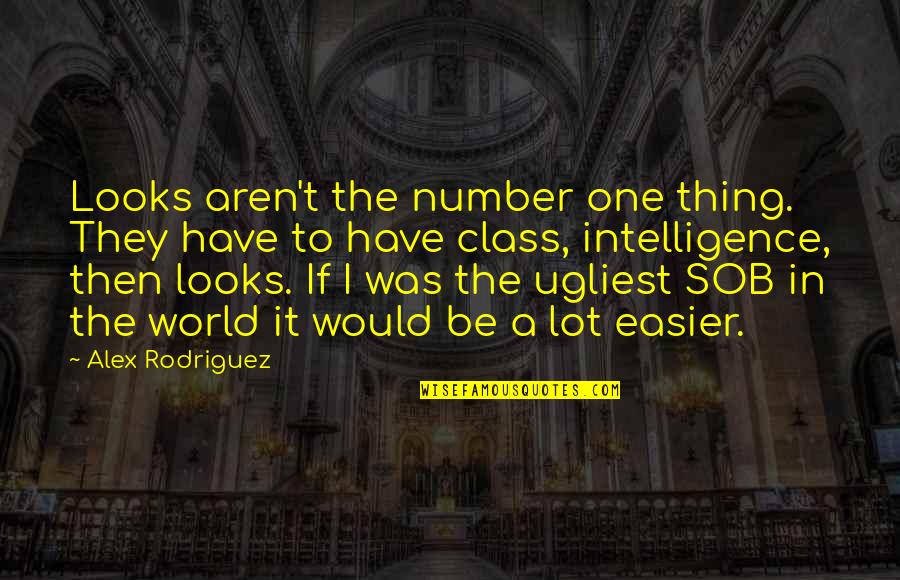 To Be Number One Quotes By Alex Rodriguez: Looks aren't the number one thing. They have