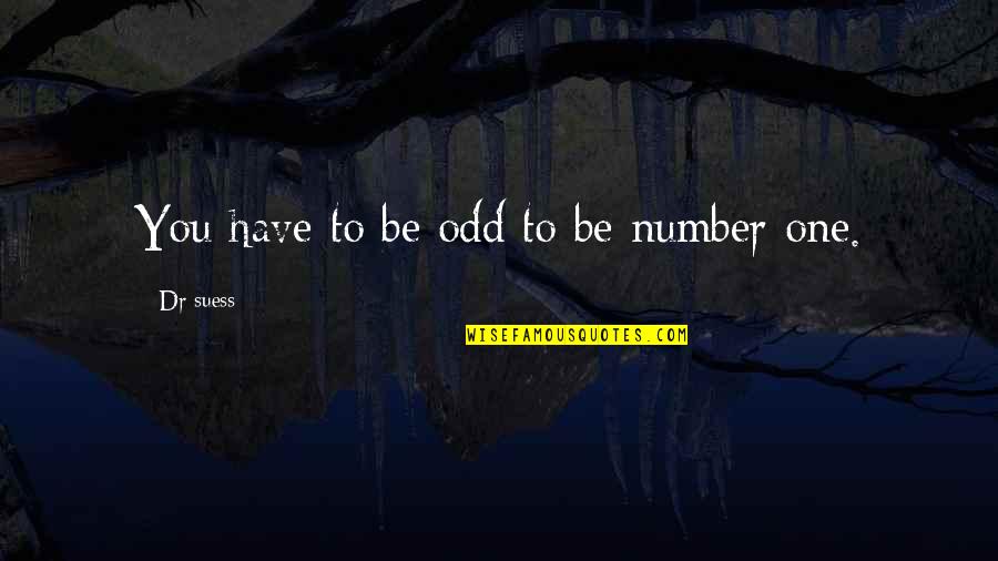 To Be Number One Quotes By Dr Suess: You have to be odd to be number