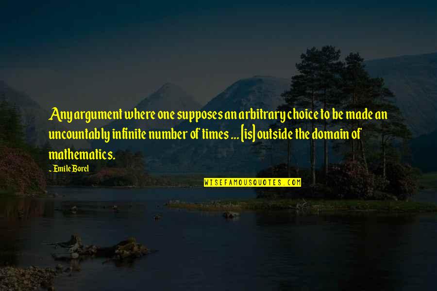 To Be Number One Quotes By Emile Borel: Any argument where one supposes an arbitrary choice