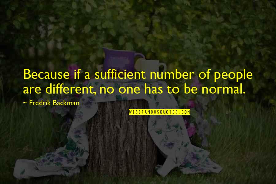 To Be Number One Quotes By Fredrik Backman: Because if a sufficient number of people are