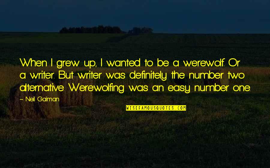 To Be Number One Quotes By Neil Gaiman: When I grew up, I wanted to be