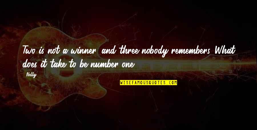 To Be Number One Quotes By Nelly: Two is not a winner, and three nobody