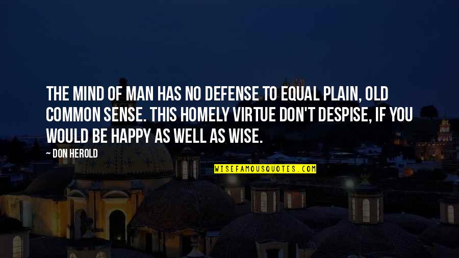 To Be Old And Wise Quotes By Don Herold: The mind of man has no defense To