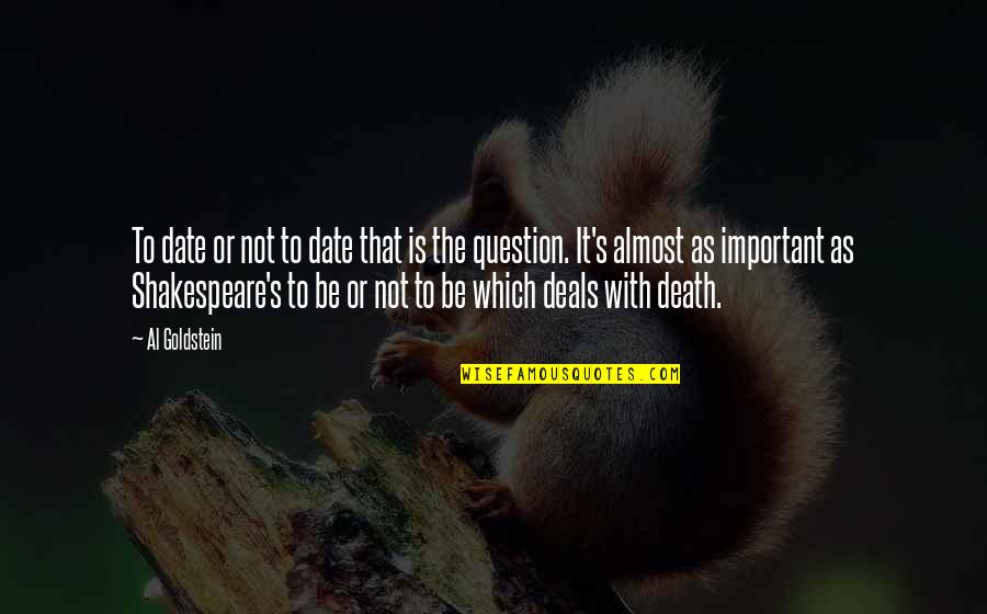 To Be Or Not To Be That Is The Question Quotes By Al Goldstein: To date or not to date that is