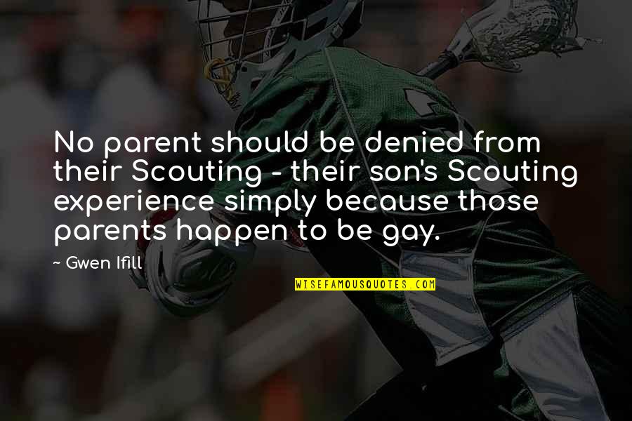 To Be Parents Quotes By Gwen Ifill: No parent should be denied from their Scouting