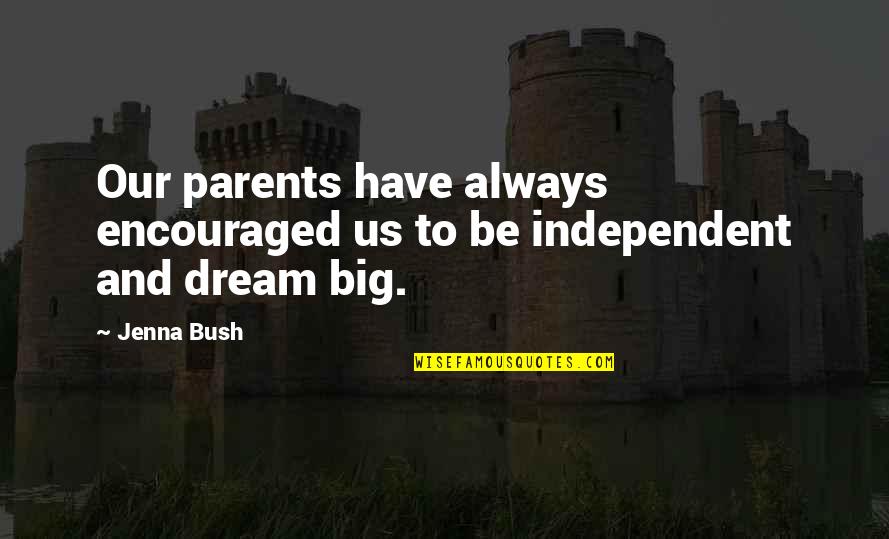 To Be Parents Quotes By Jenna Bush: Our parents have always encouraged us to be