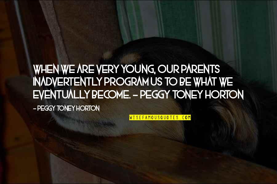 To Be Parents Quotes By Peggy Toney Horton: When we are very young, our parents inadvertently