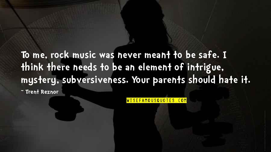 To Be Parents Quotes By Trent Reznor: To me, rock music was never meant to