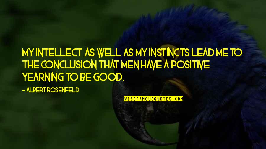 To Be Positive Quotes By Albert Rosenfeld: My intellect as well as my instincts lead