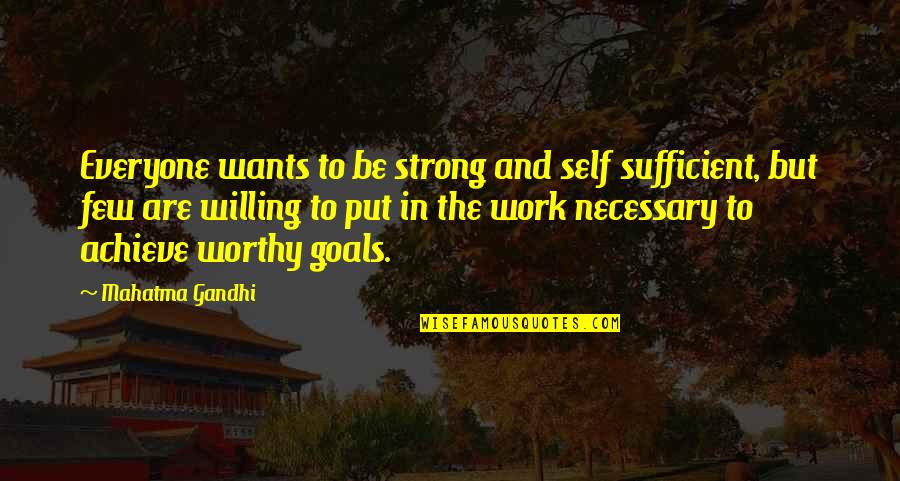 To Be Positive Quotes By Mahatma Gandhi: Everyone wants to be strong and self sufficient,