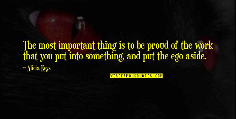 To Be Proud Quotes By Alicia Keys: The most important thing is to be proud To Be Proud Quotes By Alicia Keys: The most important thing is to be proud