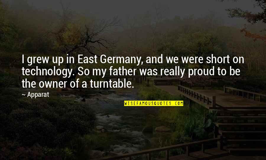 To Be Proud Quotes By Apparat: I grew up in East Germany, and we To Be Proud Quotes By Apparat: I grew up in East Germany, and we