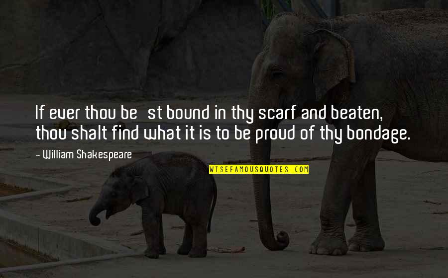 To Be Proud Quotes By William Shakespeare: If ever thou be'st bound in thy scarf To Be Proud Quotes By William Shakespeare: If ever thou be'st bound in thy scarf