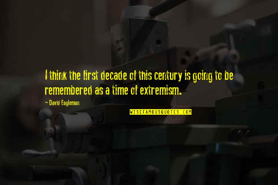 To Be Remembered Quotes By David Eagleman: I think the first decade of this century