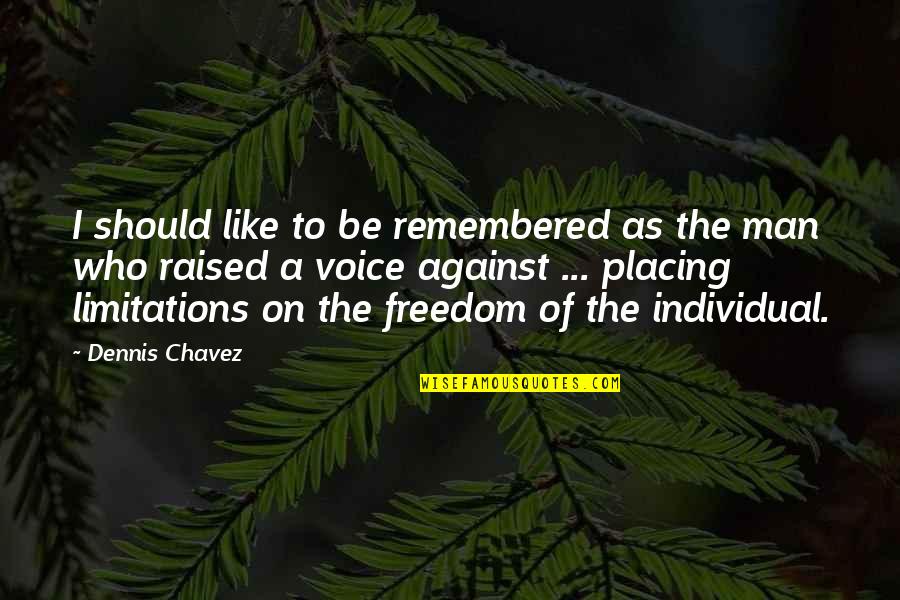To Be Remembered Quotes By Dennis Chavez: I should like to be remembered as the