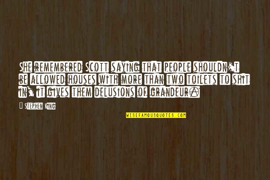 To Be Remembered Quotes By Stephen King: She remembered Scott saying that people shouldn't be