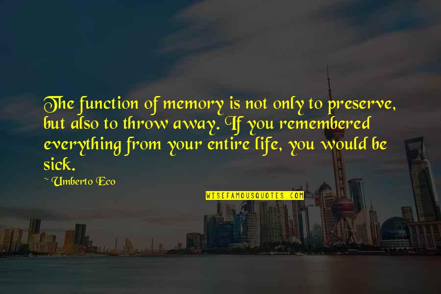To Be Remembered Quotes By Umberto Eco: The function of memory is not only to