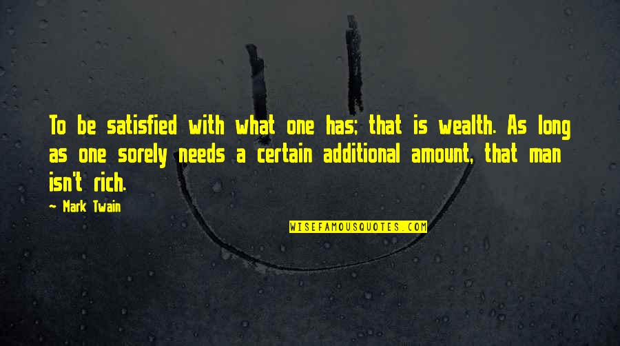 To Be Rich Quotes By Mark Twain: To be satisfied with what one has; that To Be Rich Quotes By Mark Twain: To be satisfied with what one has; that