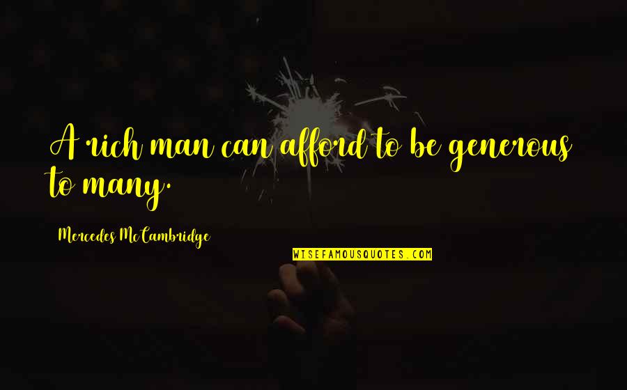 To Be Rich Quotes By Mercedes McCambridge: A rich man can afford to be generous To Be Rich Quotes By Mercedes McCambridge: A rich man can afford to be generous