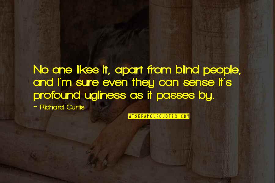 To Be Rocked Quotes By Richard Curtis: No one likes it, apart from blind people,