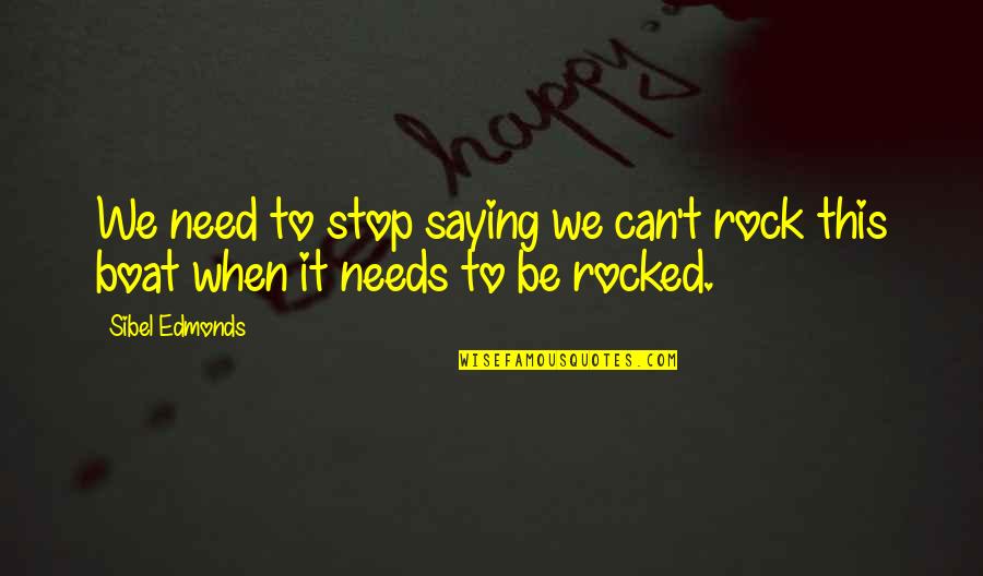 To Be Rocked Quotes By Sibel Edmonds: We need to stop saying we can't rock
