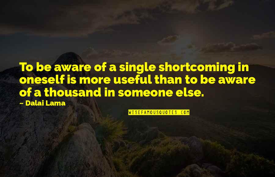 To Be Single Quotes By Dalai Lama: To be aware of a single shortcoming in