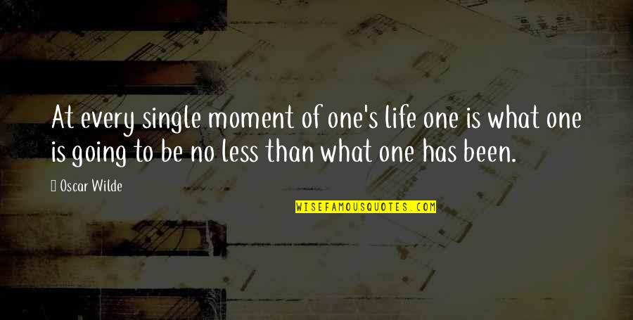 To Be Single Quotes By Oscar Wilde: At every single moment of one's life one