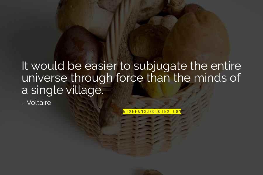 To Be Single Quotes By Voltaire: It would be easier to subjugate the entire