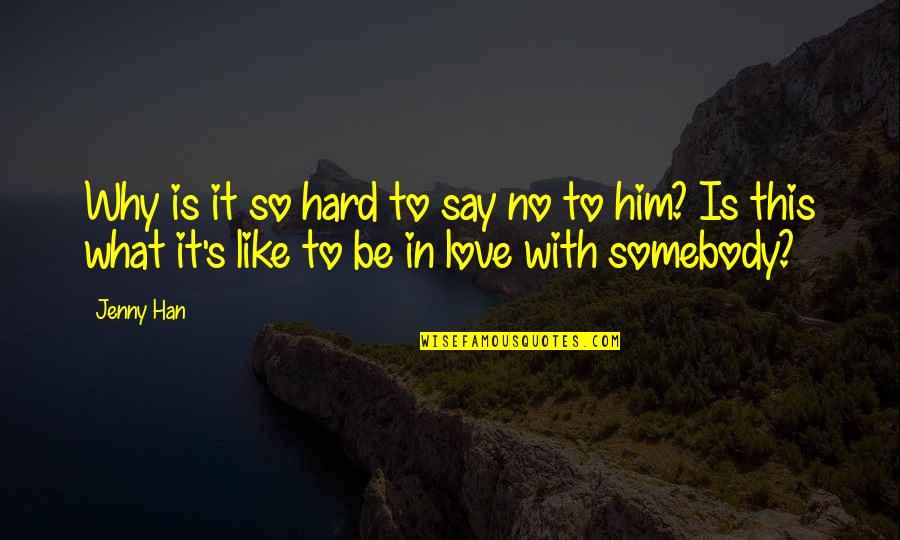 To Be So In Love Quotes By Jenny Han: Why is it so hard to say no