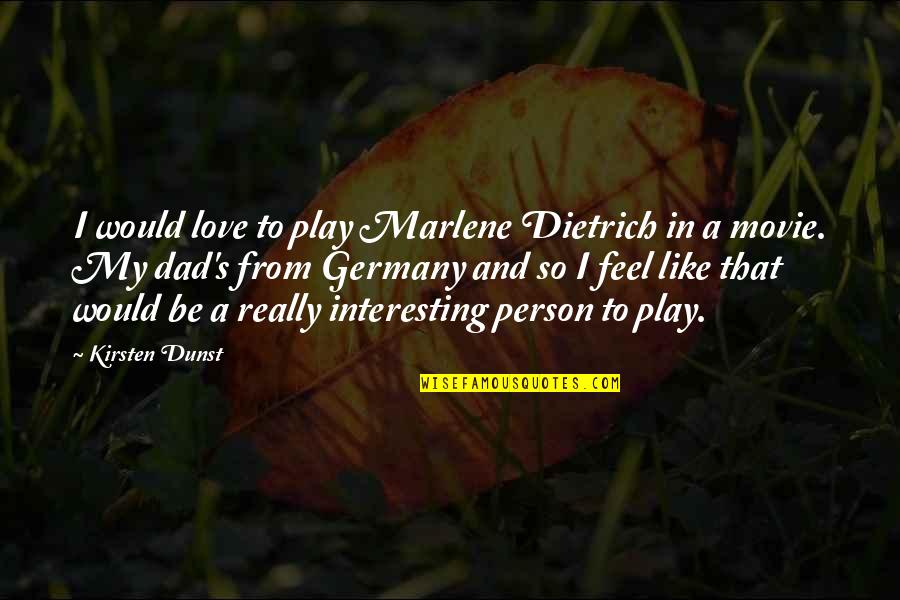 To Be So In Love Quotes By Kirsten Dunst: I would love to play Marlene Dietrich in