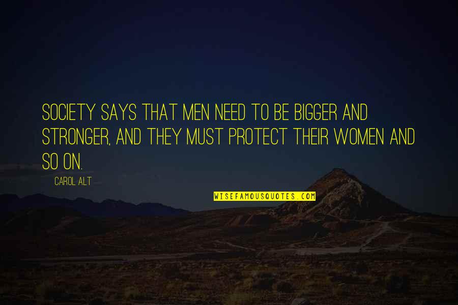 To Be Stronger Quotes By Carol Alt: Society says that men need to be bigger