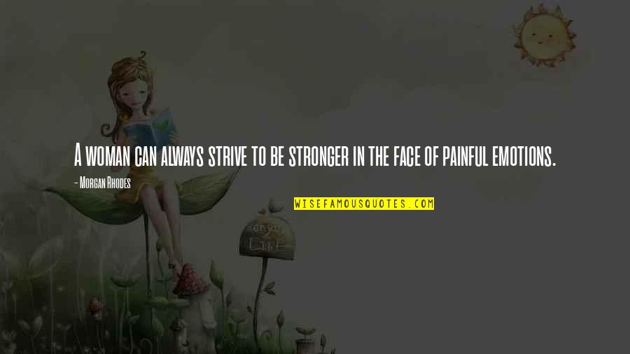 To Be Stronger Quotes By Morgan Rhodes: A woman can always strive to be stronger