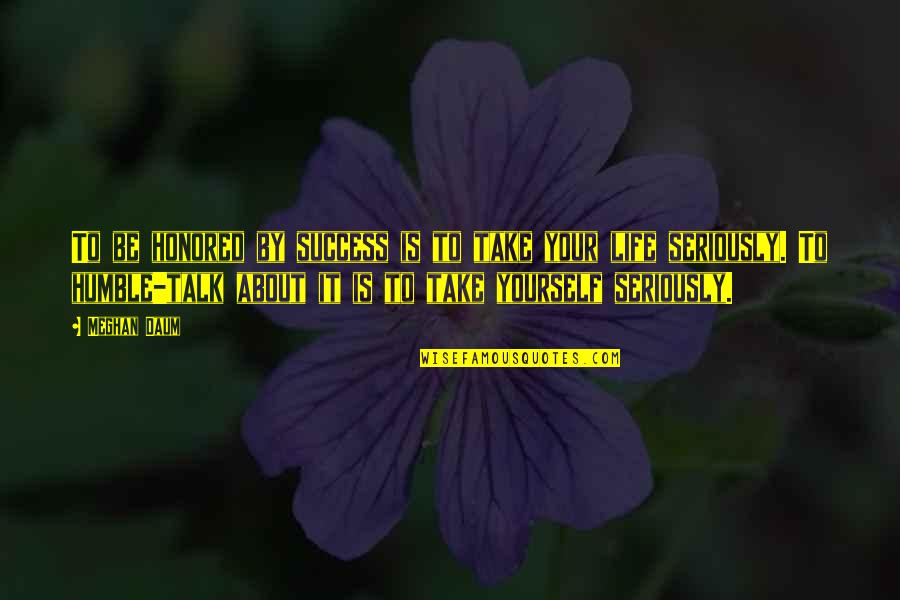 To Be Success Quotes By Meghan Daum: To be honored by success is to take To Be Success Quotes By Meghan Daum: To be honored by success is to take