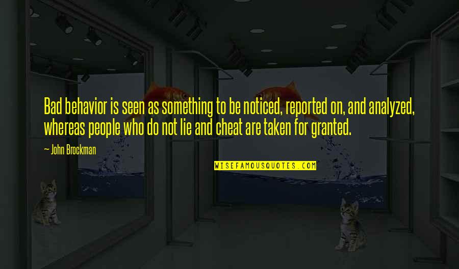 To Be Taken For Granted Quotes By John Brockman: Bad behavior is seen as something to be To Be Taken For Granted Quotes By John Brockman: Bad behavior is seen as something to be
