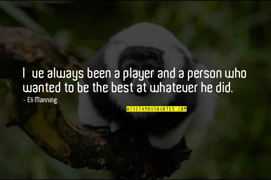 To Be The Best Person Quotes By Eli Manning: I've always been a player and a person