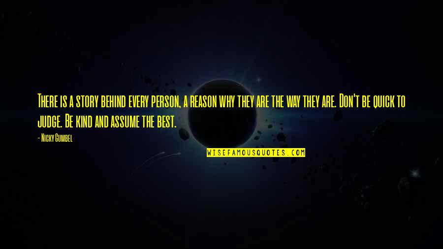 To Be The Best Person Quotes By Nicky Gumbel: There is a story behind every person, a To Be The Best Person Quotes By Nicky Gumbel: There is a story behind every person, a