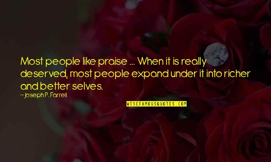 To Be Their Better Selves Quotes By Joseph P. Farrell: Most people like praise ... When it is