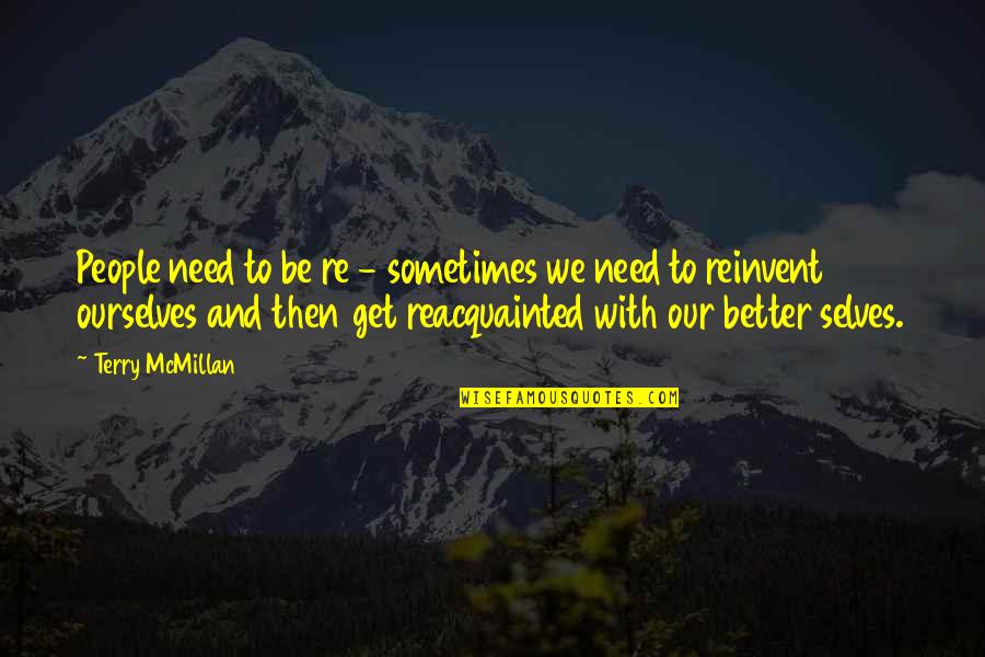 To Be Their Better Selves Quotes By Terry McMillan: People need to be re - sometimes we