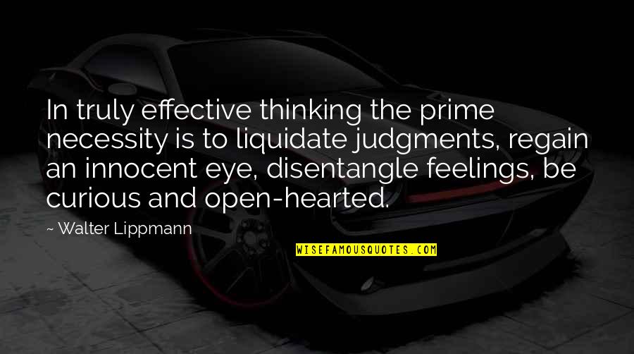 To Be Truly Free Quotes By Walter Lippmann: In truly effective thinking the prime necessity is