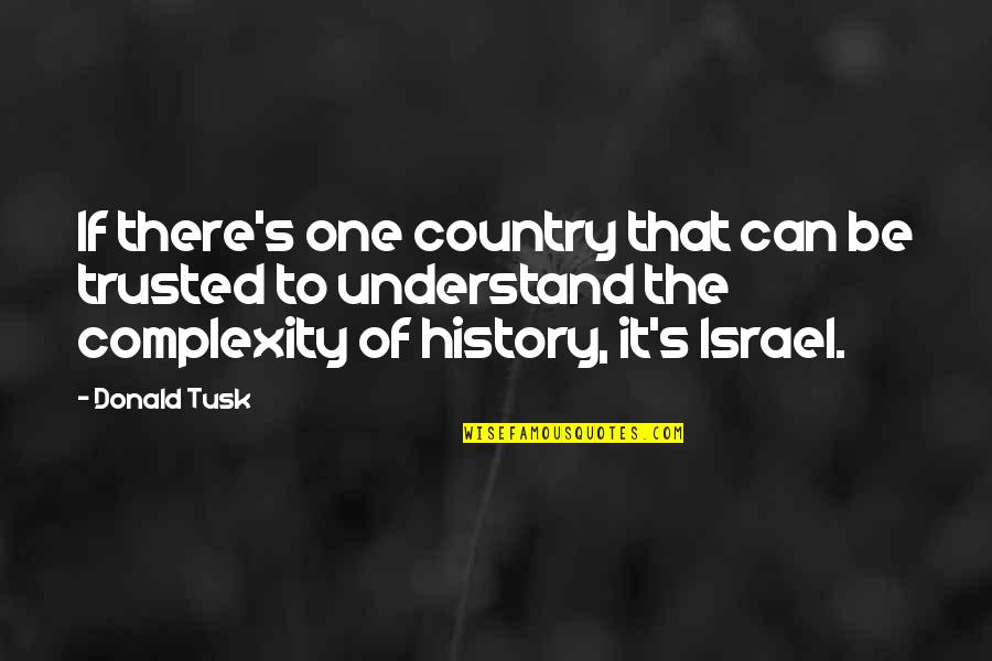 To Be Trusted Quotes By Donald Tusk: If there's one country that can be trusted