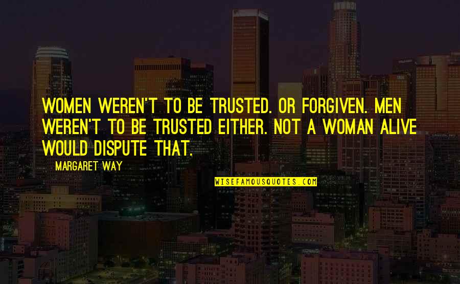 To Be Trusted Quotes By Margaret Way: Women weren't to be trusted. Or forgiven. Men