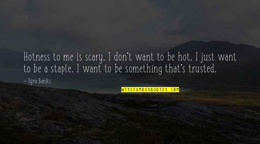 To Be Trusted Quotes By Tyra Banks: Hotness to me is scary. I don't want