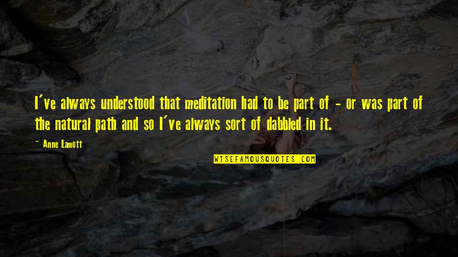 To Be Understood Quotes By Anne Lamott: I've always understood that meditation had to be