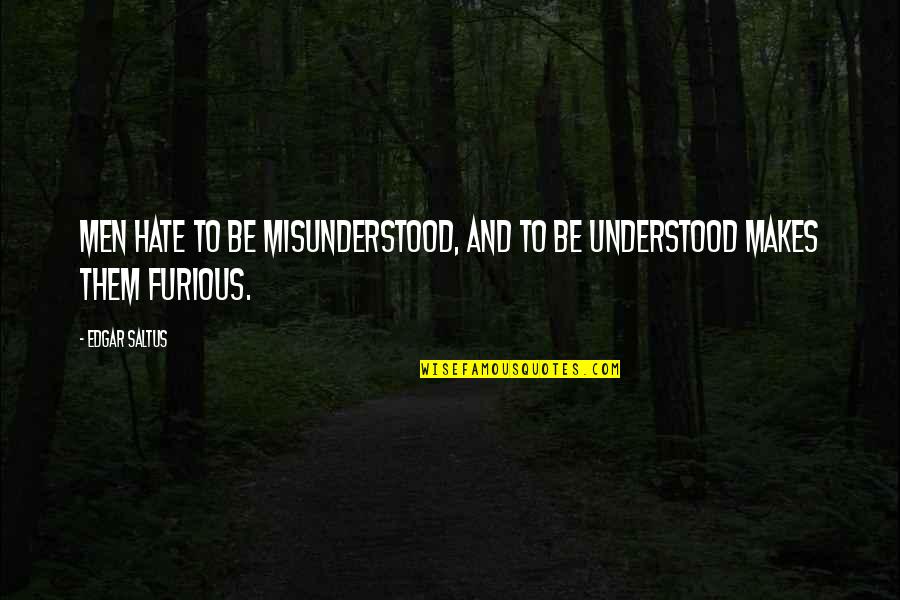 To Be Understood Quotes By Edgar Saltus: Men hate to be misunderstood, and to be
